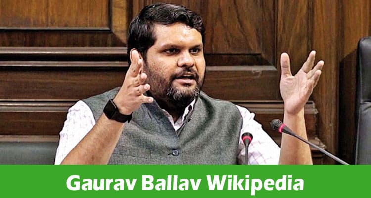 Gaurav Ballav Wikipedia: Complete Information On His Biography!