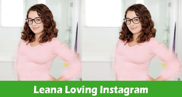 Leana Loving Instagram: Read Full Biography with Details Of Age & Height