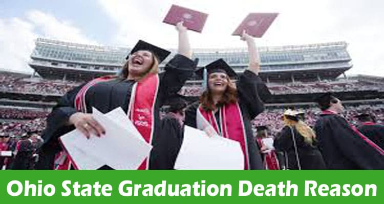 Ohio State Graduation Death Reason. Let’s Know More!